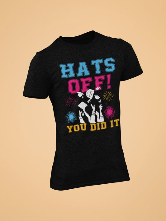 Graduation - Hats off, You did it! Tshirt