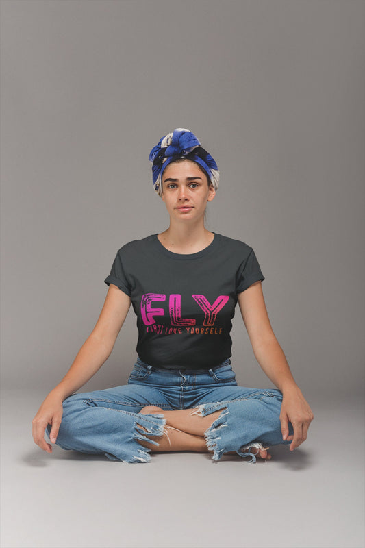 FLY First Love Yourself Tshirt Motivational Emotional Self Respect Self Worth Value