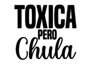 Toxica Pero Chula - Toxic But Cute Tshirt